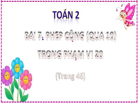 Bài giảng Toán Lớp 2 (Kết nối tri thức) - Bài 7: Phép cộng (qua 10) trong phạm vi 20 - Năm học 2024-2025 - Nguyễn Thị Phương