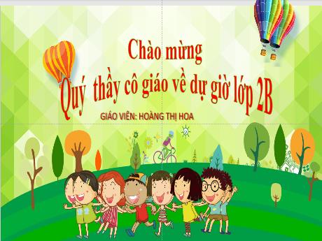 Bài giảng Toán Lớp 2 (Kết nối tri thức) - Chủ đề 4: Phép cộng, phép trừ (có nhớ) trong phạm vi 100 - Bài 19: Phép cộng (có nhớ) số có hai chữ số với số có một chữ số - Năm học 2024-2025 - Hoàng Thị Hoa
