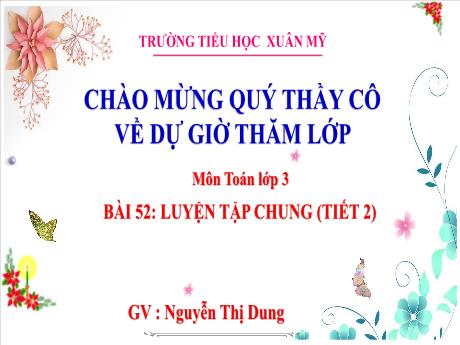 Bài giảng Toán Lớp 3 - Bài 52: Luyện tập chung (Tiết 2) - Năm học 2024-2025 - Nguyễn Thị Dung