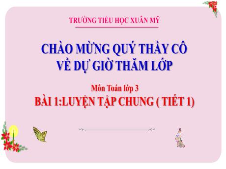 Bài giảng Toán Lớp 3 (Kết nối tri thức) - Bài 1: Luyện tập chung (Tiết 1) - Năm học 2023-2024 - Phan Thị Tú Anh