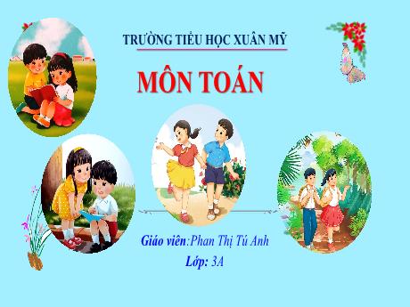 Bài giảng Toán Lớp 3 (Kết nối tri thức) - Bài 13: Tìm thành phần trong phép nhân, phép chia - Năm học 2024-2025 - Phan Thị Tú Anh
