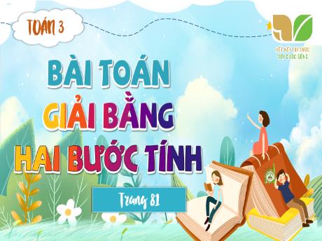 Bài giảng Toán Lớp 3 (Kết nối tri thức) - Bài 24: Bài toán giải bằng hai bước tính - Năm học 2023-2024 - Hoàng Thị Hoa