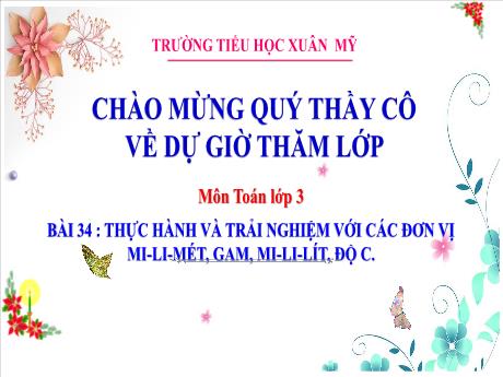 Bài giảng Toán Lớp 3 (Kết nối tri thức) - Bài 34: Thực hành và trải nghiệm với các đơn vị mi-li-mét, gam, mi-li-lít, độ C (Tiết 1) - Năm học 2023-2024 - Phan Thị Tú Anh