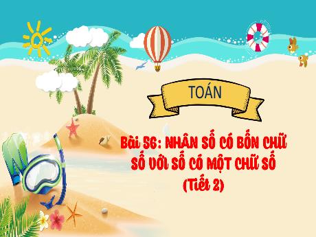 Bài giảng Toán Lớp 3 (Kết nối tri thức) - Bài 56: Nhân số có bốn chữ số với số có một chữ số (Tiết 2) - Năm học 2023-2024 - Trường Tiểu học Xuân Liên