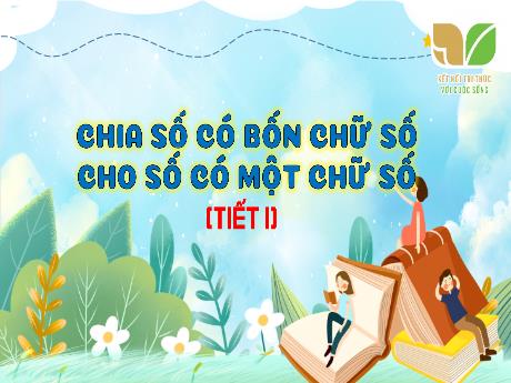 Bài giảng Toán Lớp 3 (Kết nối tri thức) - Bài 57: Chia số có bốn chữ số cho số có một chữ số (Tiết 1) - Trường Tiểu học Xuân Liên