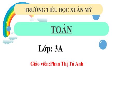 Bài giảng Toán Lớp 3 (Kết nối tri thức) - Bài 59: Số có năm chữ số - Năm học 2024-2025 - Phan Thị Tú Anh