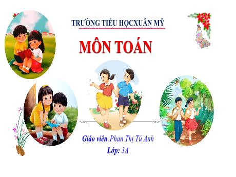 Bài giảng Toán Lớp 3 (Kết nối tri thức) - Bài 6: Bảng nhân 4, bảng chia 4 (Tiết 1) - Năm học 2024-2025 - Phan Thị Tú Anh