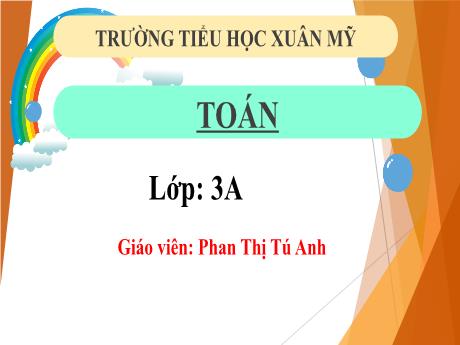 Bài giảng Toán Lớp 3 (Kết nối tri thức) - Bài 63: Phép cộng trong phạm vị 100000 (Tiết 1) - Năm học 2024-2025 - Phan Thị Tú Anh