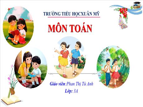 Bài giảng Toán Lớp 3 (Kết nối tri thức) - Bài 71: Bảng nhân 4 - Năm học 2023-2024 - Phan Thị Tú Anh