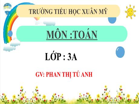 Bài giảng Toán Lớp 3 (Kết nối tri thức) - Bài 71: Chia số có năm chữ số cho số có một chữ số (Tiết 1) - Năm học 2023-2024 - Phan Thị Tú Anh