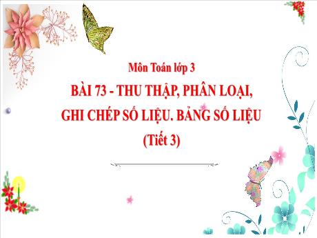 Bài giảng Toán Lớp 3 (Kết nối tri thức) - Bài 73: Thu thập, phân loại, ghi chép số liệu. Bảng số liệu (Tiết 3) - Năm học 2023-2024 - Phan Thị Tú Anh