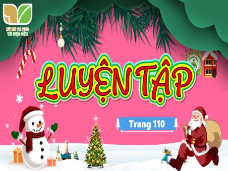 Bài giảng Toán Lớp 3 (Kết nối tri thức) - Bài: Luyện tập (Trang 110) - Năm học 2023-2024 - Hoàng Thị Hoa