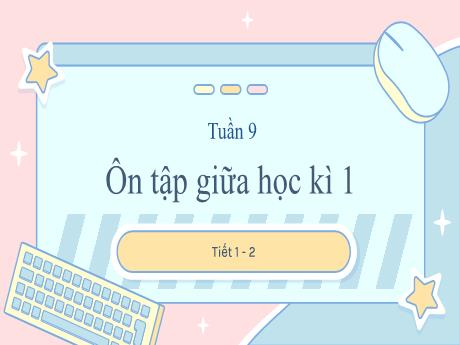 Bài giảng Toán Lớp 3 (Kết nối tri thức) - Tuần 9, Bài: Ôn tập giữa học kì 1 (Tiết 1+2) - Năm học 2023-2024 - Phan Thị Tú Anh