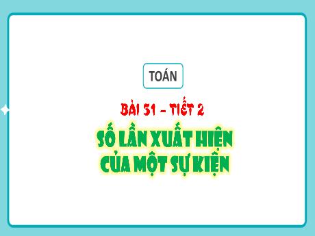 Bài giảng Toán Lớp 4 (Kết nối tri thức) - Bài 51: Số lần xuất hiện của một sự kiện (Tiết 2) - Trường Tiểu học Xuân Liên