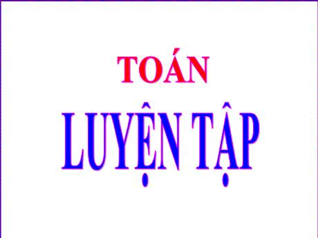 Bài giảng Toán Lớp 5 - Bài: Luyện tập - Năm học 2023-2024 - Võ Thị Hồng Hạnh