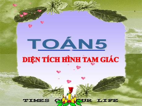 Bài giảng Toán Lớp 5 - Tuần 18, Bài: Diện tích hình tam giác - Năm học 2023-2024 - Hồ Thị Tình